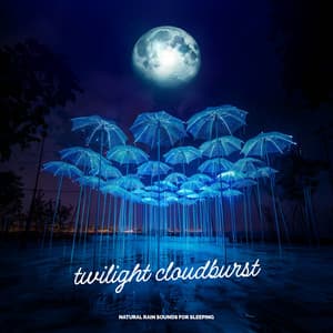 Twilight Cloudburst - Natural Rain Sounds for Sleeping
