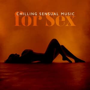 Chilling Sensual Music for Sex: Tantric Sexotherapy, Erotic Massage, Sexual Yoga Healing and Dark Shades of Kamasutra - Sexual Libido Boost