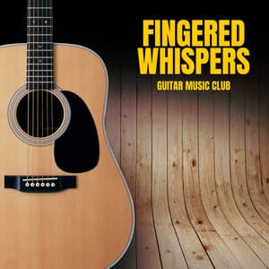 Fingered Whispers: Calm Acoustic Guitar - Guitar Music Club