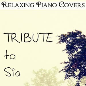 Tribute to Sia - Relaxing Piano Covers