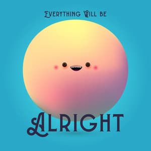 Everything Will Alright: Peaceful Time and Positive Thinking Everyday with Calmly Sounds and Delicate Music - Soothing Music Academy