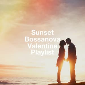 Sunset Bossanova Valentine Playlist - Bossa Chill Out