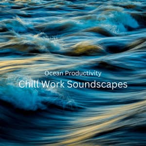 Ocean Productivity: Chill Work Soundscapes - Stress Relief