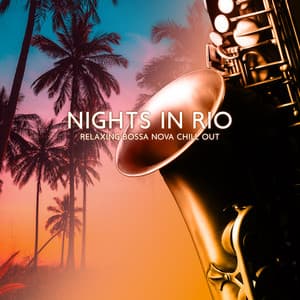 Nights in Rio: Relaxing Bossa Nova Chill Out, Retro, Calm Vintage Background Sax Jazz - Jazz Roots World