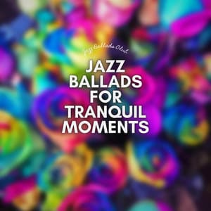 Jazz Ballads for Tranquil Moments - Jazz Ballads Club