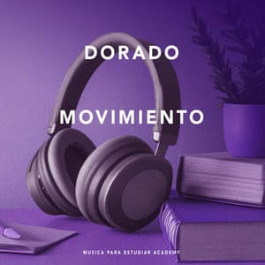 Dorado Movimiento - Musica Para Estudiar Academy
