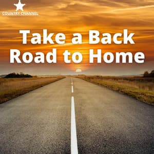 Take a Back Road to Home, Relaxing Country - Country Channel