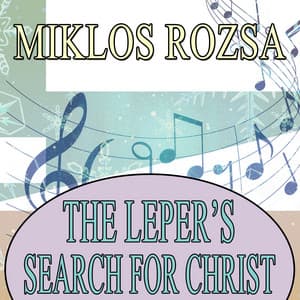The Leper's Search for Christ - Miklós Rózsa
