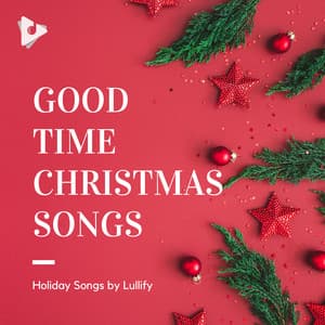 Good Time Christmas Songs - Holiday Songs by Lullify