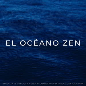 El Océano Zen: Serenata De Insectos Y Música Relajante Para Una Relajación Profunda - Sonidos del océano