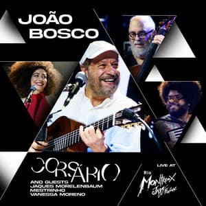 João Bosco: "Corsário" and guests Jaques Morelenbaum, Mestrinho e Vanessa Moreno - João Bosco