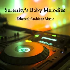 Serenity's Baby Melodies: Ethereal Ambient Music - Ethereal Isolation