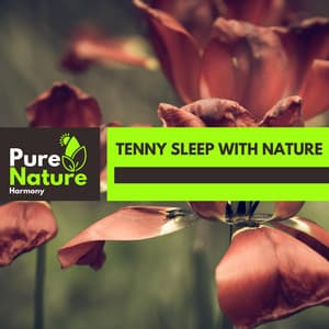 Tenny Sleep With Nature - Nature Field Recordings