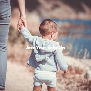 Jazz Your Baby Up - Relaxing Baby Sleeping Songs
