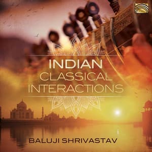 Indian Classical Interactions - Baluji Shrivastav
