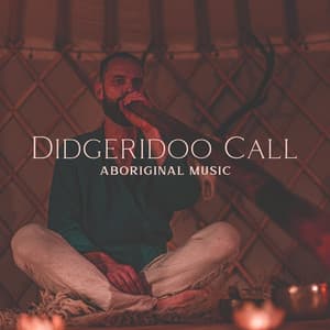 Didgeridoo Call: Aboriginal Music of Australia, Meditation with Chants and Sounds of Nature to Honor Indigenous Ancestors - Aboriginal Native Music