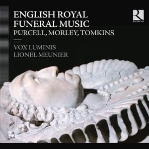 Purcell, Morley & Tomkins: English Royal Funeral Music - Vox Luminis