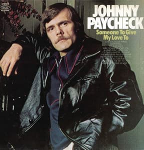 Someone To Give My Love To - Johnny Paycheck