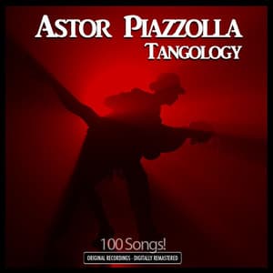 Tangology - 100 Original Recordings - Digitally Remastered - Astor Piazzolla