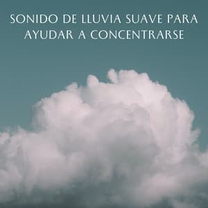Sonido De Lluvia Suave Para Ayudar A Concentrarse - Sonidos de lluvia de concentración