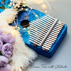 Dream Time with Kalimba: Tranquil Lullabies for Deep Sleep, Relaxing Music for Sleeping - Relaxing New Age Music