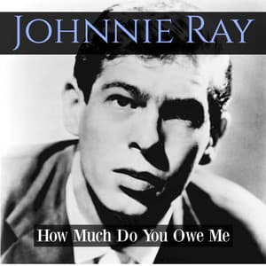 How Much Do You Owe Me? - Johnnie Ray