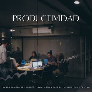 Banda Sonora De Productividad: Música Para El Enfoque En La Oficina - Música de Trabajo Clasico