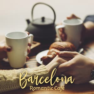 Barcelona Romantic Café: Spanish Guitar Love Songs - Sexy Lovers Music Collection