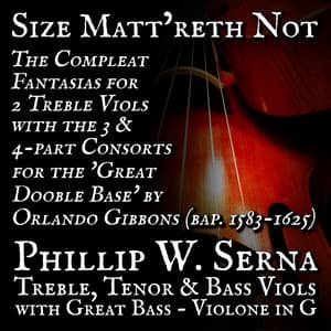 Size Matt​’​reth Not - The Compleat Fantazias for 2 Treble Viols & the 3 & 4​-​part Consorts for the 'Great Dooble Base' by Orlando Gibbons - Orlando Gibbons