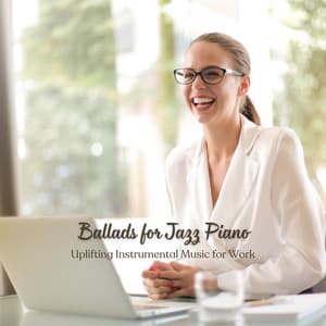 Ballads for Jazz Piano: Uplifting Instrumental Music for Work - Coffee Lounge Instrumental Jazz