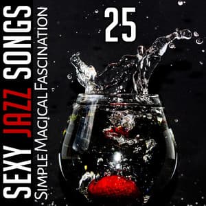 25 Sexy Jazz Songs: Simple Magical Fascination – Smooth Instrumental Background Music for Sensual Massage and Love Making, Sexual Jazz Lounge & Sax Music - Jazz Erotic Lounge Collective