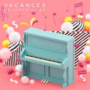 Vacances Détente Jazz. Fond Musical lors de Réunions, Fêtes et Passer du Temps Libre - Jazz vacances musique