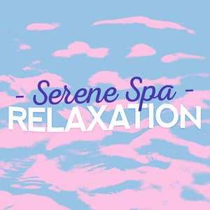 Serene Spa Relaxation - Serenity Relaxation: Relaxing Music for Spa Relaxation