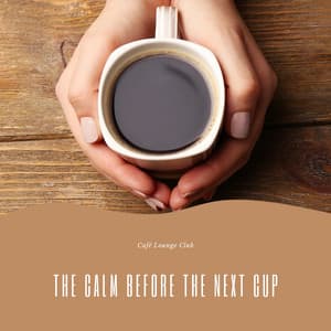 The Calm Before the Next Cup - Café Lounge Club