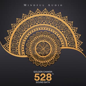 Golden Chakra Sound Bath: 528 Hz - Mindful Audio