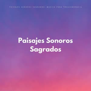 Paisajes Sonoros Sagrados: Música Para Trascendencia - Monjes Tibetanos