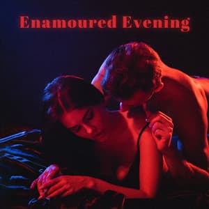 Enamoured Evening: Music for Love Making, Intimate Moments and Romantic Dates - Sensual Piano Music Collection