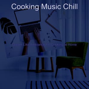 Dream Like Ambiance for Cooking at Home - Cooking Music Chill