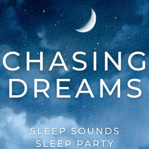 Chasing Dreams - Sleep Sounds