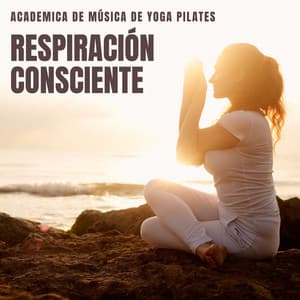 Respiración Consciente: Yoga Relajante - Academica de Música de Yoga Pilates