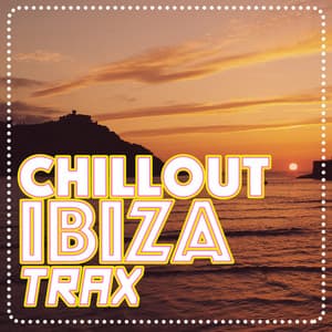 Chillout Ibiza Trax - Evening Chill Out Music Academny
