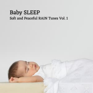 Baby Sleep: Soft and Peaceful Rain Tunes Vol. 1 - Baby Sleep Music