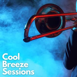 Cool Breeze Sessions: Relaxing Jazz Music - Amazing Chill Out Jazz Paradise