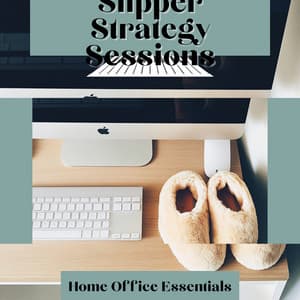 Slipper Strategy Sessions - Home Office Essentials