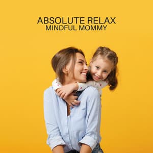 Absolute Relax: Mindful Mommy, Atmospheric Source – Nature Morning - Gentle Instrumental Music Paradise