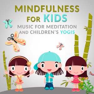 Mindfulness for Kids: Music for Meditation and Children's Yogis, Calm Nature Sounds, Background Music for Child Therapy - Mastering the Mind, Body Connection & Calm Breathing - Kids Yoga Music Masters