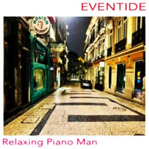 Eventide - Relaxing Piano Man