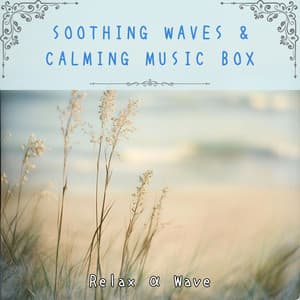 Soothing Waves & Calming Music Box - Relax α Wave