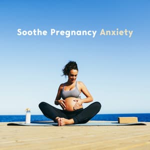 Soothe Pregnancy Anxiety: Relaxing Meditation Music for Pregnant Women with Anxiety - Calm Pregnancy Music Academy
