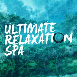 Ultimate Relaxation Spa - Ultimate Relaxation Music